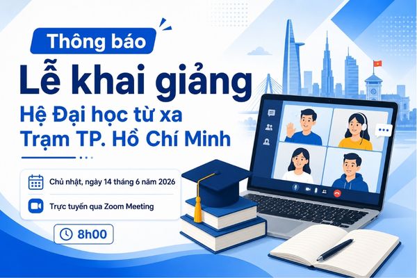 Thông báo Lễ khai giảng Hệ Đại học từ xa Trạm TP. Hồ Chí Minh tháng 6/2026