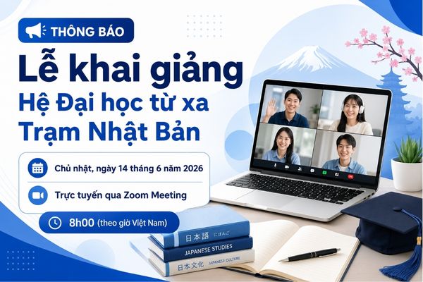 Thông báo Lễ khai giảng Hệ Đại học từ xa Trạm Nhật Bản tháng 6/2026